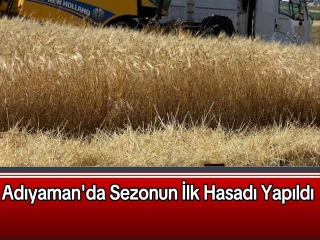 Adıyaman'da İlk Hasad Yapıldı
